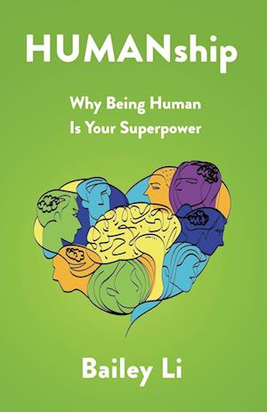 HUMANship: Why Being Human Is Your Superpower