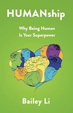 HUMANship: Why Being Human Is Your Superpower 