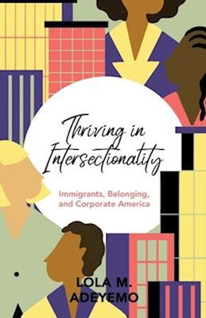 Thriving in Intersectionality: Immigrants,Belonging, and Corporate America