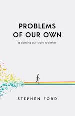 Problems of Our Own 