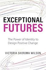 Exceptional Futures: The Power of Identity to Design Positive Change 