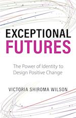 Exceptional Futures: The Power of Identity to Design Positive Change 