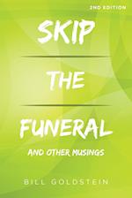 Skip the Funeral: And Other Musings: 2nd Edition 