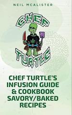 CHEF TURTLE'S INFUSION GUIDE & COOKBOOK SAVORY-BAKED RECIPES 