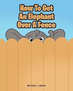 How To Get An Elephant Over A Fence