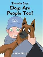 Theodor Says: Dogs Are People Too! 