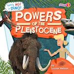 Powers of the Pleistocene