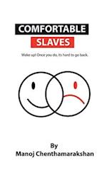 Comfortable slaves -Wake up! Once you do, its hard to go back. 