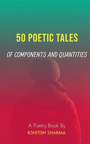 50 POETIC TALES OF COMPONENTS AND QUANTITIES