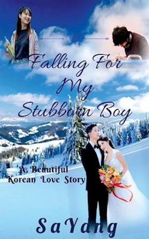 Falling For My Stubborn Boy : A Beautiful Korean Love Story