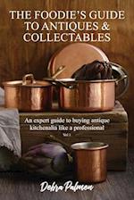 The Foodie's Guide to Antiques & Collectables, Vol 1 - An expert guide to buying antique kitchenalia like a professional 