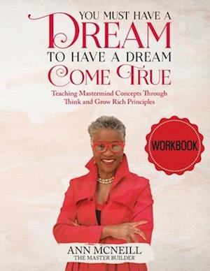 You Must have a Dream to have a Dream Come True! WORKBOOK