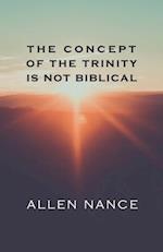 The Concept of the Trinity Is Not Biblical