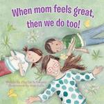 When Mom Feels Great Then We Do To 