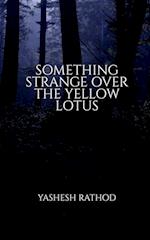 SOMETHING STRANGE OVER THE YELLOW LOTUS 