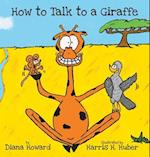 How to Talk to a Giraffe 