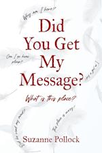 DID YOU GET MY MESSAGE?