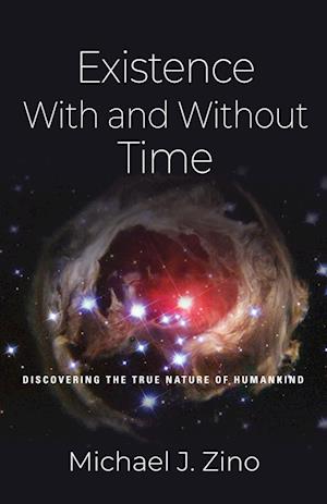 EXISTENCE WITH AND WITHOUT TIME: Discovering the True Nature of Humankind