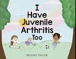 I Have Juvenile Arthritis Too 