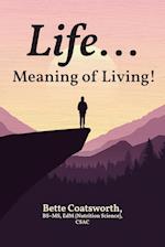 Life... Meaning of Living! 