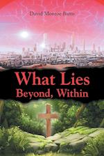 What Lies Beyond, Within 