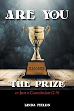 Are You "The PRIZE" or Just a Consolation Gift? 