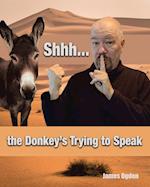 Shhh... the Donkey's Trying to Speak 