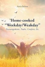 Home-cooked "Weekday/Weakday": Encouragements, Truths, Comforts, Etc. 