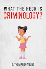 What the HECK is Criminology? 