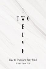 Twelve Two: How to Transform Your Mind 