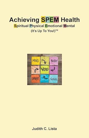 Achieving SPEM Health Spiritual Physical Emotional Mental (It's Up to You!)TM