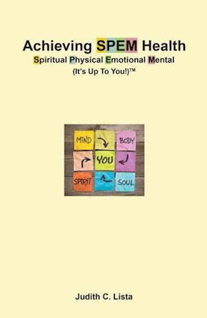 Achieving SPEM Health Spiritual Physical Emotional Mental (It's Up to You!)TM