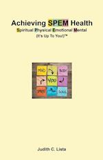 Achieving SPEM Health Spiritual Physical Emotional Mental (It's Up to You!)TM