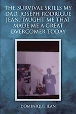 Survival Skills My Dad, Joseph Rodrigue Jean, Taught Me That Made Me A Great Overcomer Today
