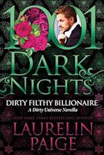 Dirty Filthy Billionaire: A Dirty Universe Novella 