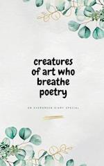 Creatures of Art Who Breathe Poetry 