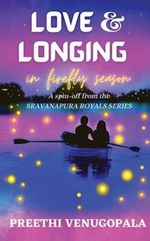 Love and Longing in Firefly Season: Sravanapura Royals Series (Book 4)