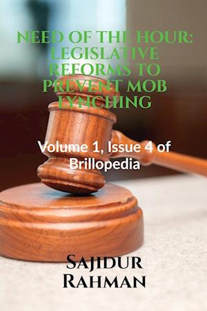 NEED OF THE HOUR: LEGISLATIVE REFORMS TO PREVENT MOB LYNCHING : Volume 1, Issue 4 of Brillopedia