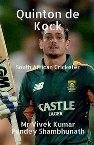 Quinton de Kock : South African Cricketer