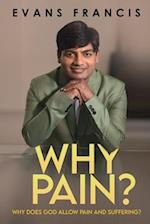 Why Pain?: WHY DOES GOD ALLOW PAIN AND SUFFERING? 