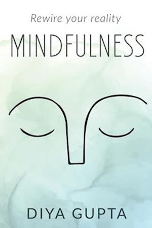 MINDFULNESS : Rewire your reality