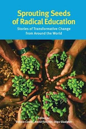 Sprouting Seeds of Radical Education : Stories of transformative change from around the world