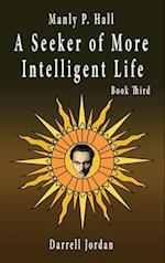 Manly P. Hall A Seeker of More Intelligent Life - Book Third 
