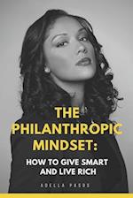 The Philanthropic Mindset: How to Give Smart and Live Rich 