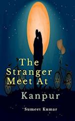 The Stranger Meet At Kanpur