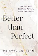 Better than Perfect: Free Your Mind, Find Your Purpose,Follow Your Passion 