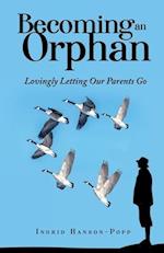 Becoming an Orphan: Lovingly Letting Our Parents Go 