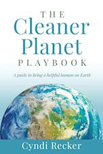 The Cleaner Planet Playbook: A guide to being a helpful human on Earth 