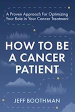 How To Be A Cancer Patient