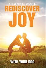 REDISCOVER JOY WITH YOUR DOG: How to Train Your Dog to Live in Harmony with Your Family 